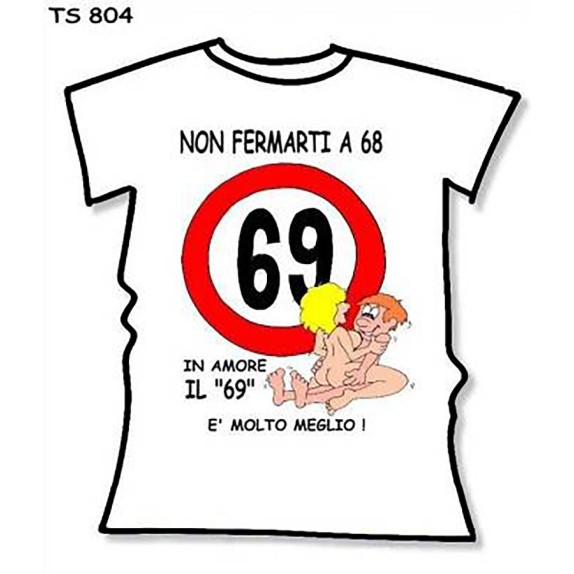 MAGLIETTA SEXY SCHERZOSA CON STAMPA DIVERTENTE NON FERMARTI AL 68 MEGLIO IL 69
